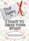 Image for Dear Nanny, I Want To Hear Your Story : The Stories, Memories and Moments of Nanny&#39;s Life