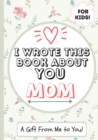 Image for I Wrote This Book About You Mom