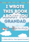 Image for I Wrote This Book About You Grandad : A Child&#39;s Fill in The Blank Gift Book For Their Special Grandad Perfect for Kid&#39;s 7 x 10 inch
