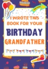 Image for I Wrote This Book For Your Birthday Grandfather