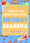 Image for I Wrote This Book For Your Birthday Grandma