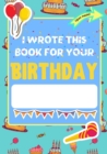 Image for I Wrote This Book For Your Birthday