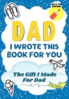 Image for Dad, I Wrote This Book For You : A Child&#39;s Fill in The Blank Gift Book For Their Special Dad Perfect for Kid&#39;s 7 x 10 inch
