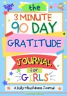 Image for The 3 Minute, 90 Day Gratitude Journal For Girls : A Journal To Empower Young Girls With A Daily Gratitude Reflection and Participate in Mindfulness Activities.