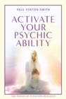 Image for Activate Your Psychic Ability : The Power of Intuition Revealed