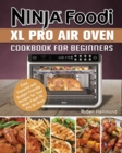 Image for Ninja Foodi XL Pro Air Oven Cookbook For Beginners : Easy, Flavorful and Budget-Friendly Recipes for Your Ninja Foodi XL Pro Air Oven