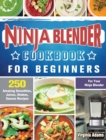 Image for Ninja Blender Cookbook For Beginners : 250 Amazing Smoothies, Juices, Shakes, Sauces Recipes for Your Ninja Blender