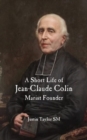 Image for A Short Life of Jean-Claude Colin Marist Founder