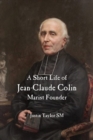 Image for A Short Life of Jean-Claude Colin Marist Founder
