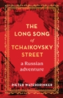 Image for The Long Song of Tchaikovsky Street: a Russian adventure.