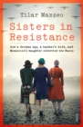 Image for Sisters in Resistance: how a German spy, a banker&#39;s wife, and Mussolini&#39;s daughter outwitted the Nazis