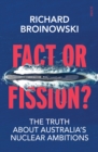 Image for Fact or Fission?: the truth about Australia&#39;s nuclear ambitions