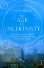 Image for Age of Uncertainty: how the greatest minds in physics changed the way we see the world