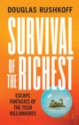 Image for Survival of the Richest: escape fantasies of the tech billionaires