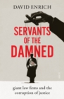 Image for Servants of the Damned: giant law firms and the corruption of justice
