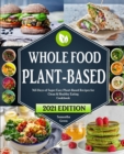 Image for The Whole Food Plant-Based Cookbook : 365 Days of Super Easy Plant-Based Recipes for Clean And Healthy Eating With 21 Day Meal Plan