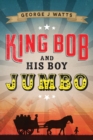 Image for King Bob and His Boy Jumbo