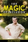 Image for The Magic Of Inclusion : Give People A Chance And Watch Them Shine