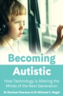 Image for Becoming Autistic : How Technology is Altering the Minds of the Next Generation