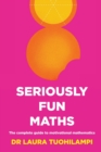 Image for Seriously Fun Maths : The Complete Guide to Motivational Mathematics