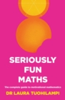 Image for Seriously Fun Maths: The complete guide to motivational mathematics