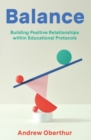 Image for Balance : Building Positive Relationships within Educational Protocols