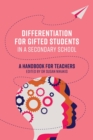 Image for Differentiation for gifted students in a secondary school  : a handbook for teachers