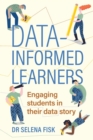 Image for Data-Informed Learners: Engaging Students in Their Data Story