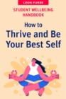 Image for Student Wellbeing Handbook : How to Thrive and Be Your Best Self