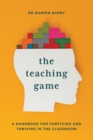 Image for The Teaching Game : A Handbook for Surviving and Thriving in the Classroom