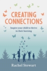 Image for Creating Connections: Inspire Your Child to Thrive in Their Learning