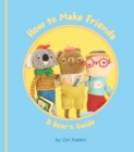 Image for How to Make Friends: A Bear&#39;s Guide