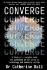 Image for Converge : A Futurist s insights into the potential of our world as technology and humanity collide
