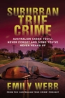 Image for Suburban True Crime: Australian cases you&#39;ll never forget and some you&#39;ve never heard of