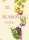 Image for Seasoning  : how to cook and celebrate the seasons
