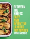 Image for Between the sheets  : easy and inventive layered traybakes