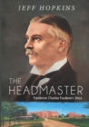 Image for The Headmaster : Frederick Charles Faulkner&#39;s Story