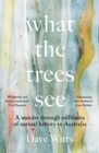 Image for What the Trees See : A Wander Through Millennia of Natural History in Australia