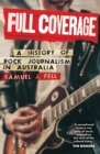 Image for Full Coverage : A History of Rock Journalism in Australia