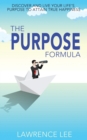 Image for The Purpose Formula : Discover and live your life&#39;s purpose to attain true happiness