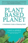 Image for Plant Based Planet : A Nutritionist&#39;s Guide to Enhancing Health