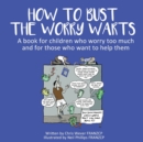 Image for How To Bust The Worry Warts : A book for children who worry too much and for those who want to help them