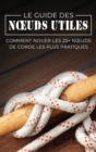 Image for Le Guide des Noeuds Utiles : Comment Nouer les 25+ Noeuds de Corde les Plus Pratiques