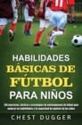 Image for Habilidades Basicas de Futbol para Ninos : 150 ejercicios, tacticas y estrategias de entrenamiento de futbol para mejorar las habilidades y la capacidad de analisis de los ninos