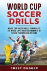 Image for World Cup Soccer Drills : World Cup Soccer Drills to Replicate the World Cup&#39;s Greatest Moments at Soccer Training and At Home