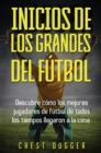 Image for Inicios de los Grandes del Futbol : Descubre como los mejores jugadores de futbol de todos los tiempos llegaron a la cima (Entrenamientos de Futbol) (Spanish Edition)