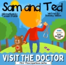 Image for Sam and Ted Visit the Doctor : First Time Experiences Going to the Doctor Book For Toddlers Helping Parents and Guardians by Preparing Kids For Their First Doctor&#39;s Visit