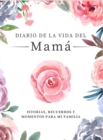 Image for Diario de la Vida de Mama : Historias, Recuerdos y Momentos Para Mi Familia