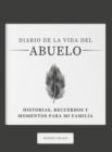 Image for Diario de la Vida del Abuelo : Historias, Recuerdos y Momentos Para Mi Familia