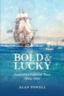 Image for Bold and lucky  : Australia&#39;s colonial navy 1824-1831